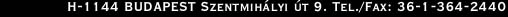 H-1144 BUDAPEST Szentmihlyi u.9.
Tel./Fax: 36-1-364-2440